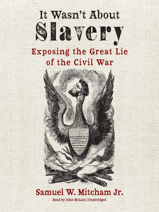 Title details for It Wasn't about Slavery by Samuel W. Mitcham Jr. - Available